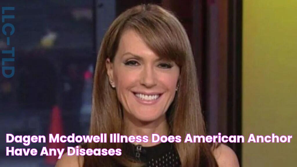 Dagen Mcdowell Illness Does American Anchor Have Any Diseases?