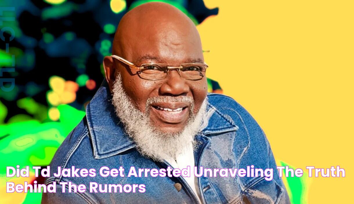 Did Td Jakes Get Arrested? Unraveling the Truth Behind the Rumors