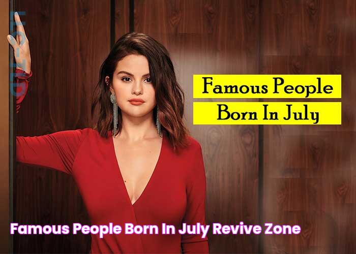 Famous People Born In July Revive Zone