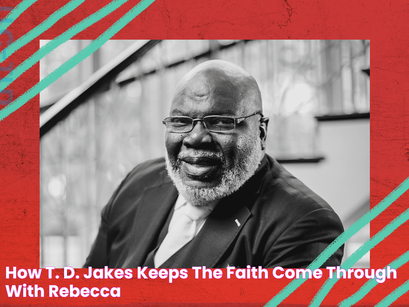 How T. D. Jakes Keeps the Faith Come Through with Rebecca