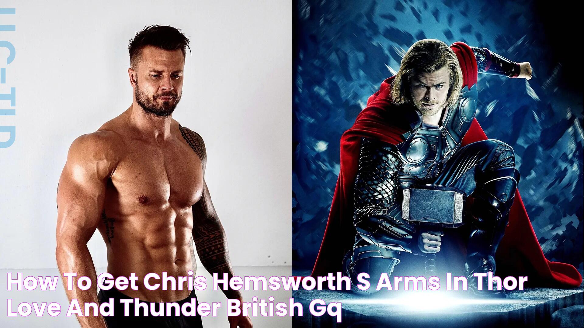 How to get Chris Hemsworth's arms in Thor Love And Thunder British GQ