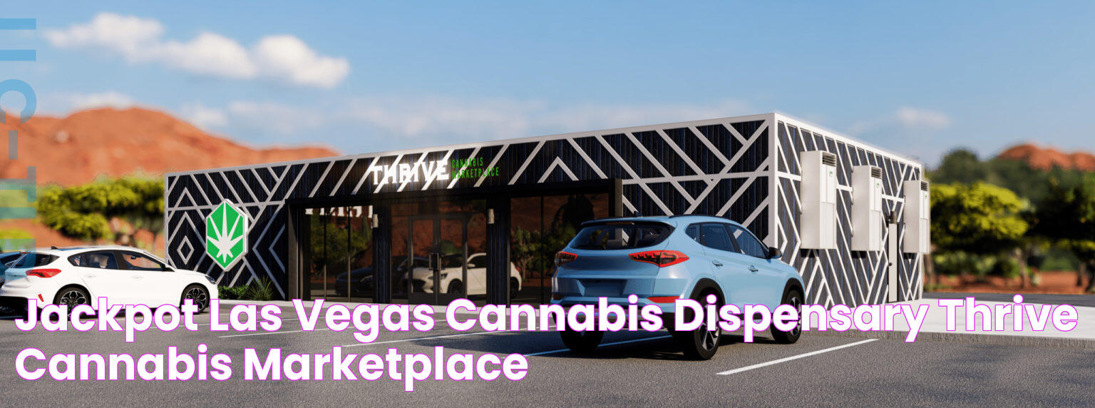 Jackpot Las Vegas Cannabis Dispensary Thrive Cannabis Marketplace