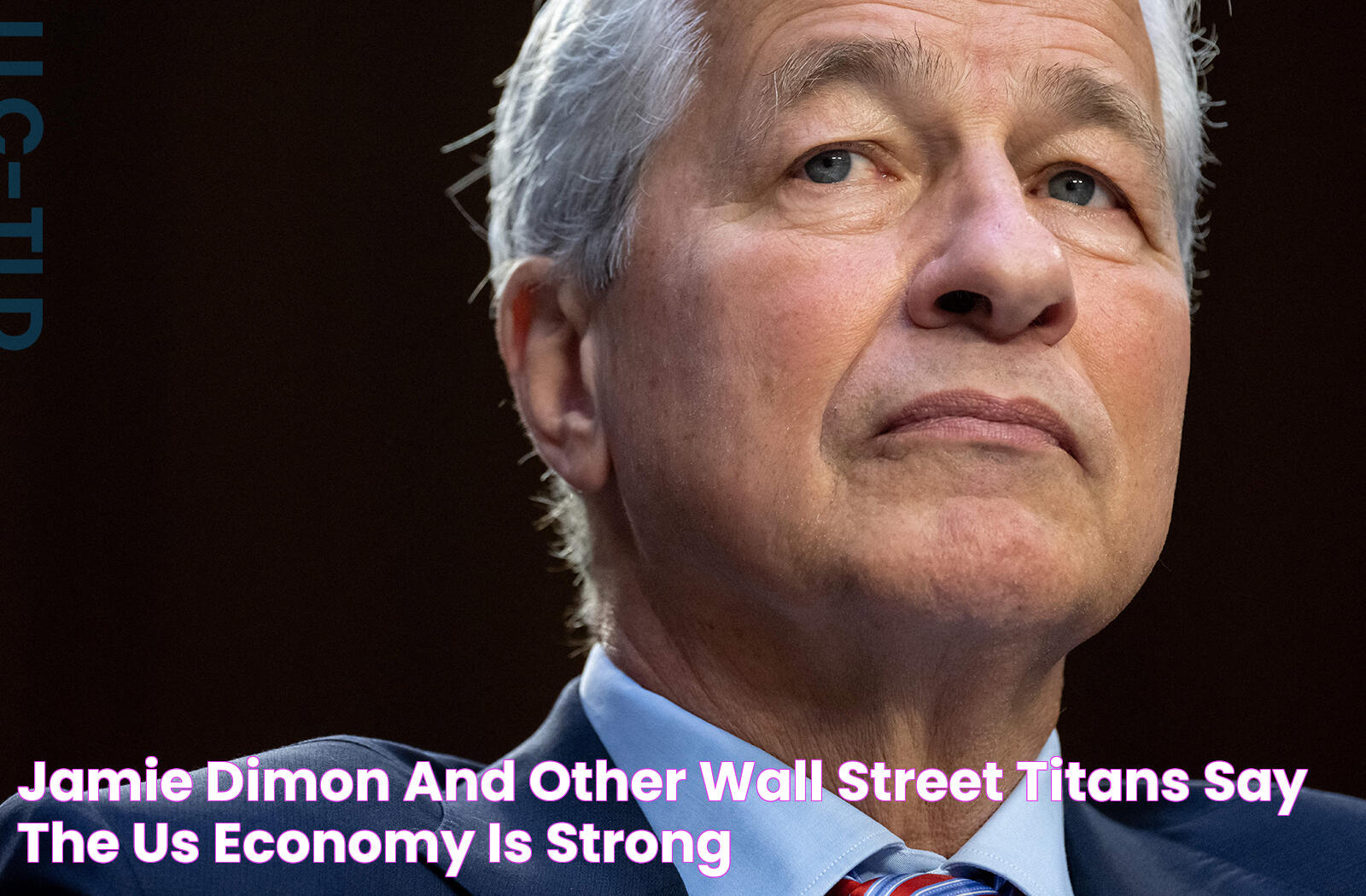 Jamie Dimon and other Wall Street titans say the US economy is strong