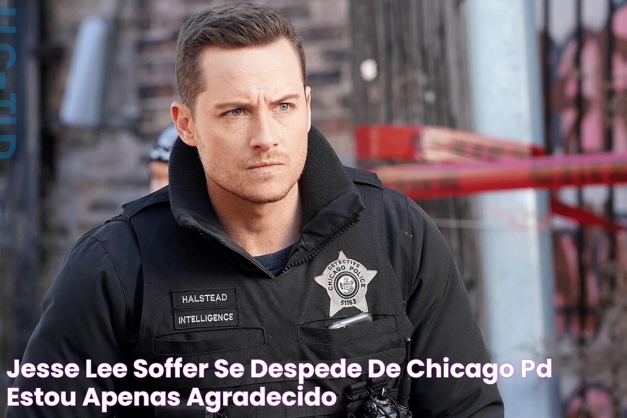 Jesse Lee Soffer se despede de Chicago PD "Estou apenas agradecido"