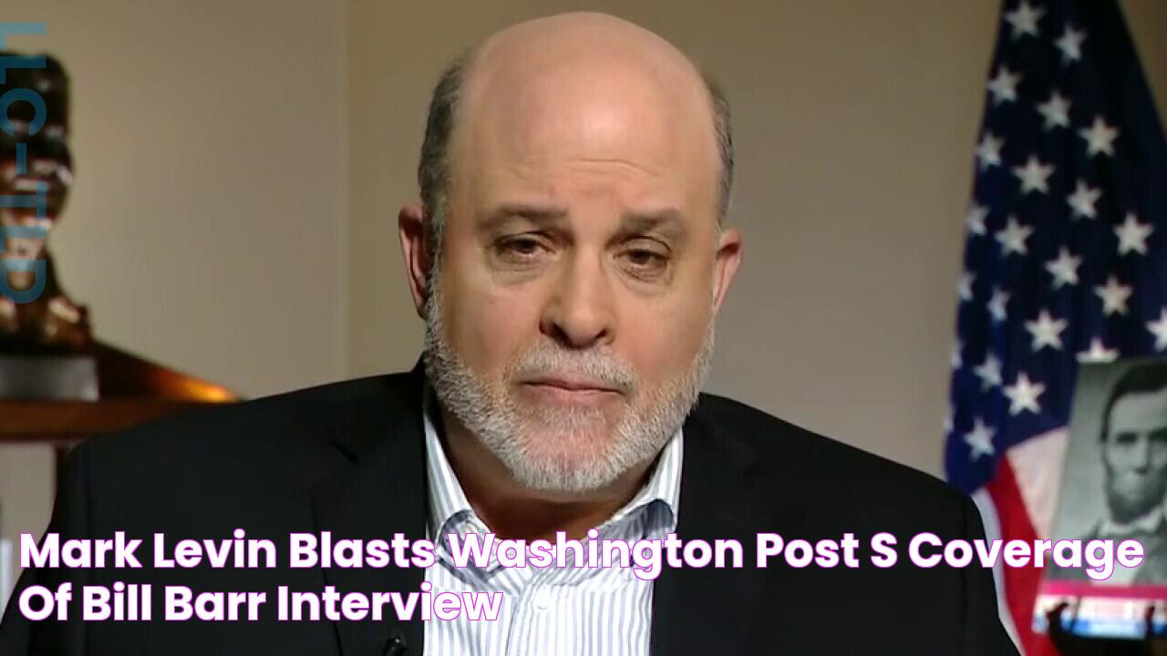 Mark Levin blasts Washington Post’s coverage of Bill Barr interview