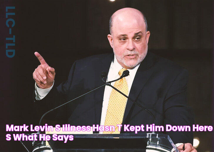 Mark Levin’s Illness Hasn’t Kept Him Down, Here’s What He Says