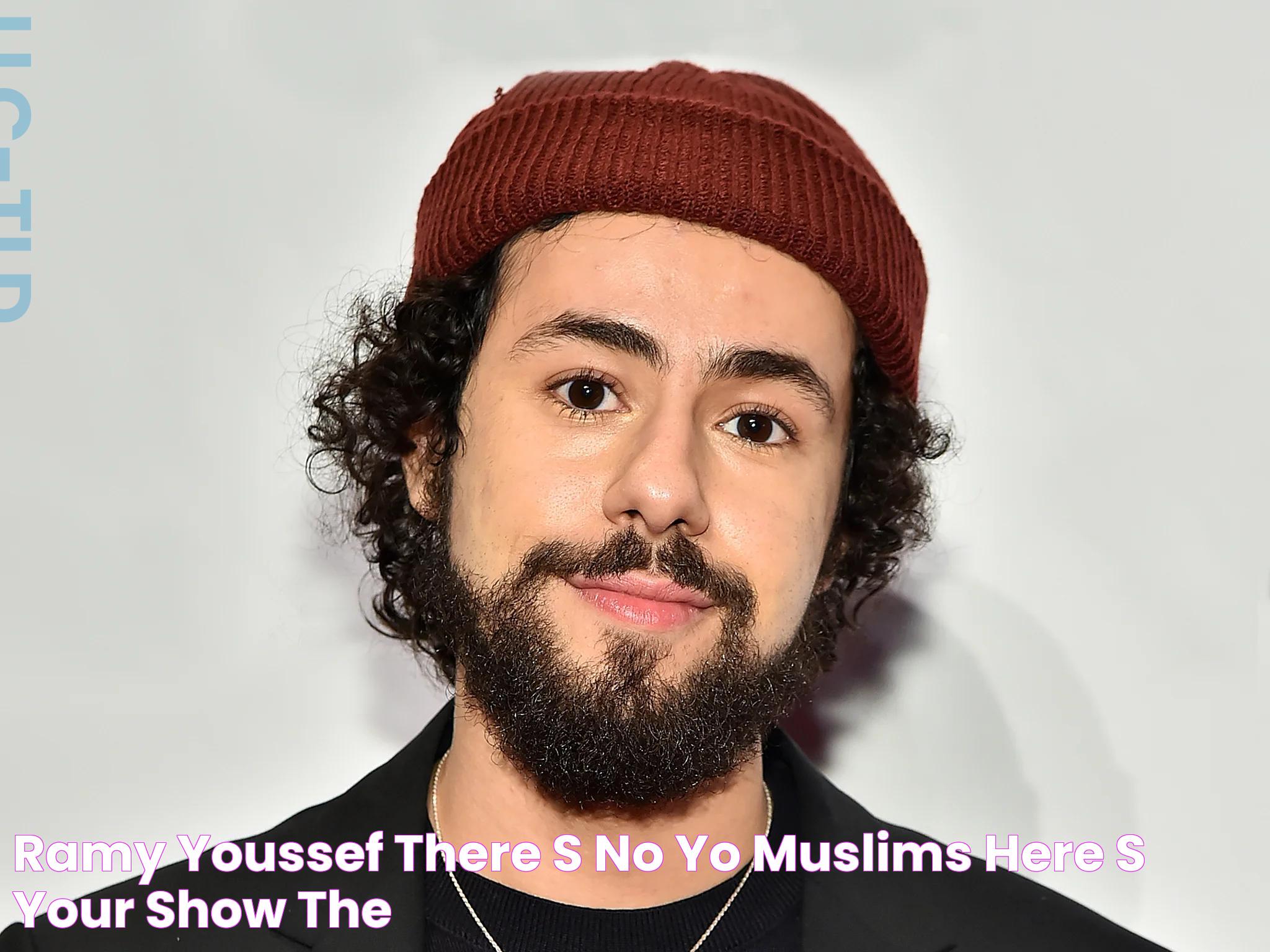 Ramy Youssef ‘There’s no, “Yo, Muslims, here’s your show”’ The