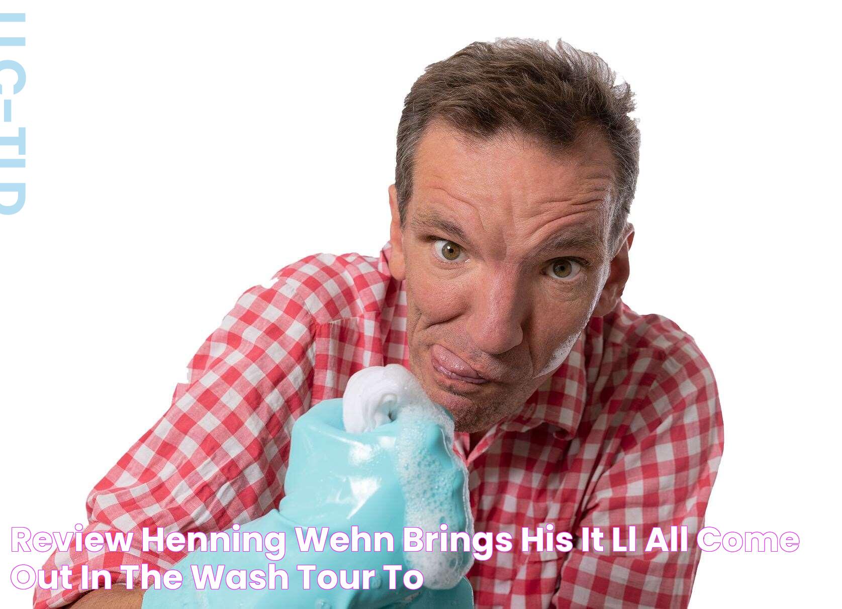 Review Henning Wehn brings his It’ll All Come Out in the Wash tour to