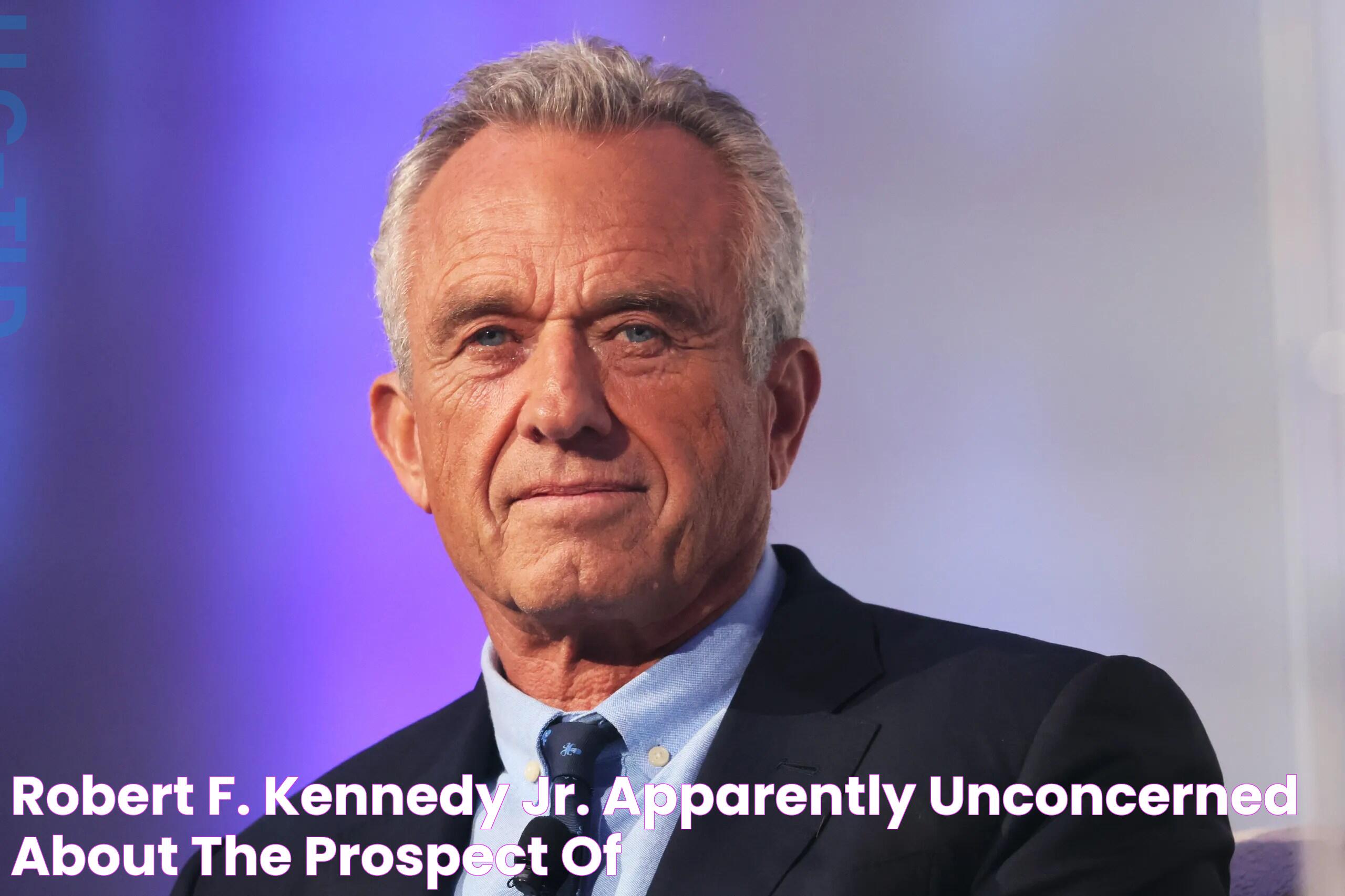 Robert F. Kennedy Jr., Apparently Unconcerned About the Prospect of