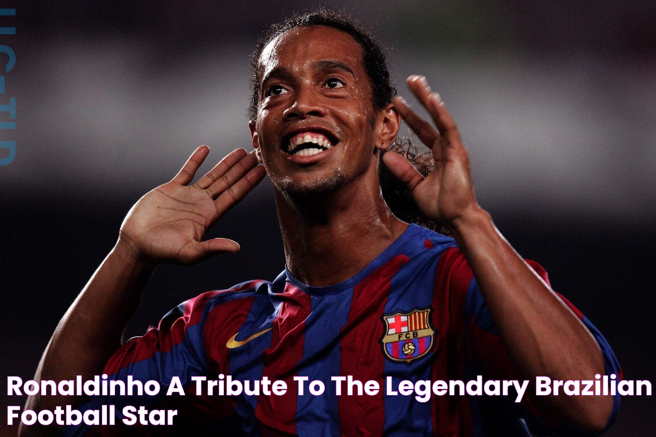 Ronaldinho A Tribute to the Legendary Brazilian Football Star