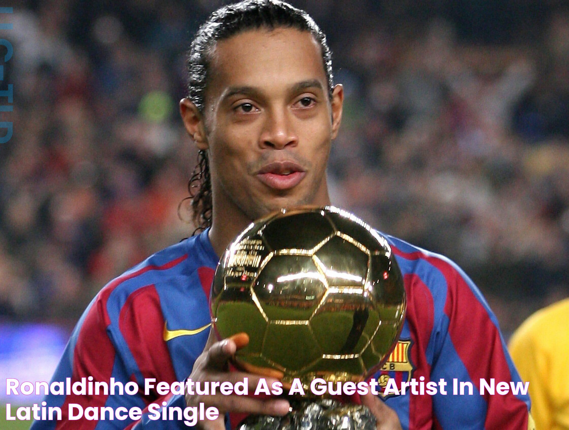 Ronaldinho featured as a guest artist in new Latin dance single