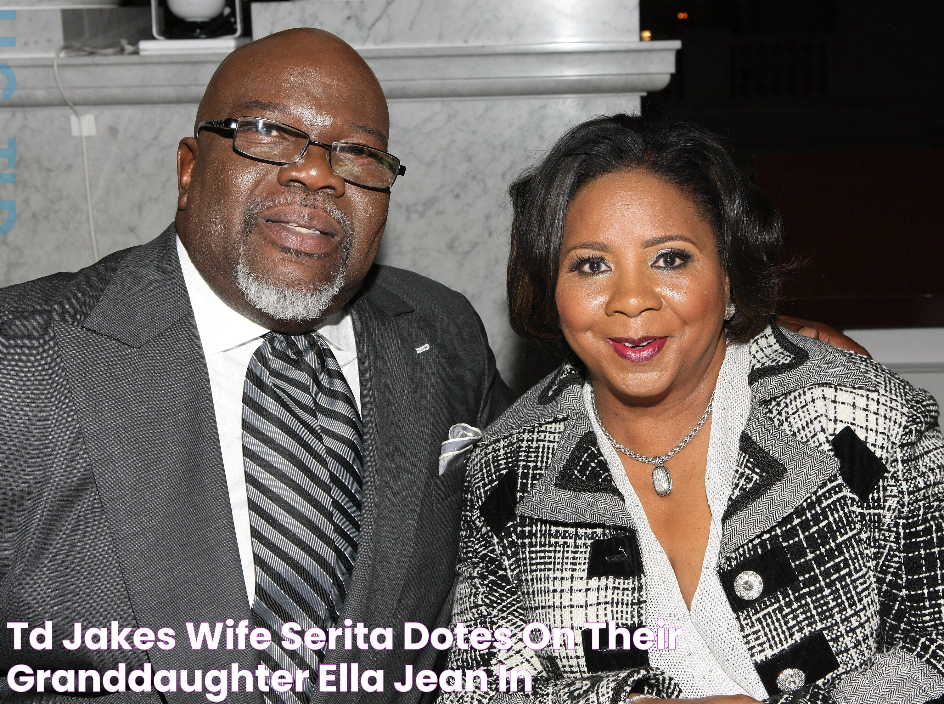 TD Jakes' Wife Serita Dotes on Their Granddaughter Ella Jean in