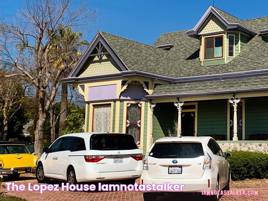 The Lopez” House IAMNOTASTALKER