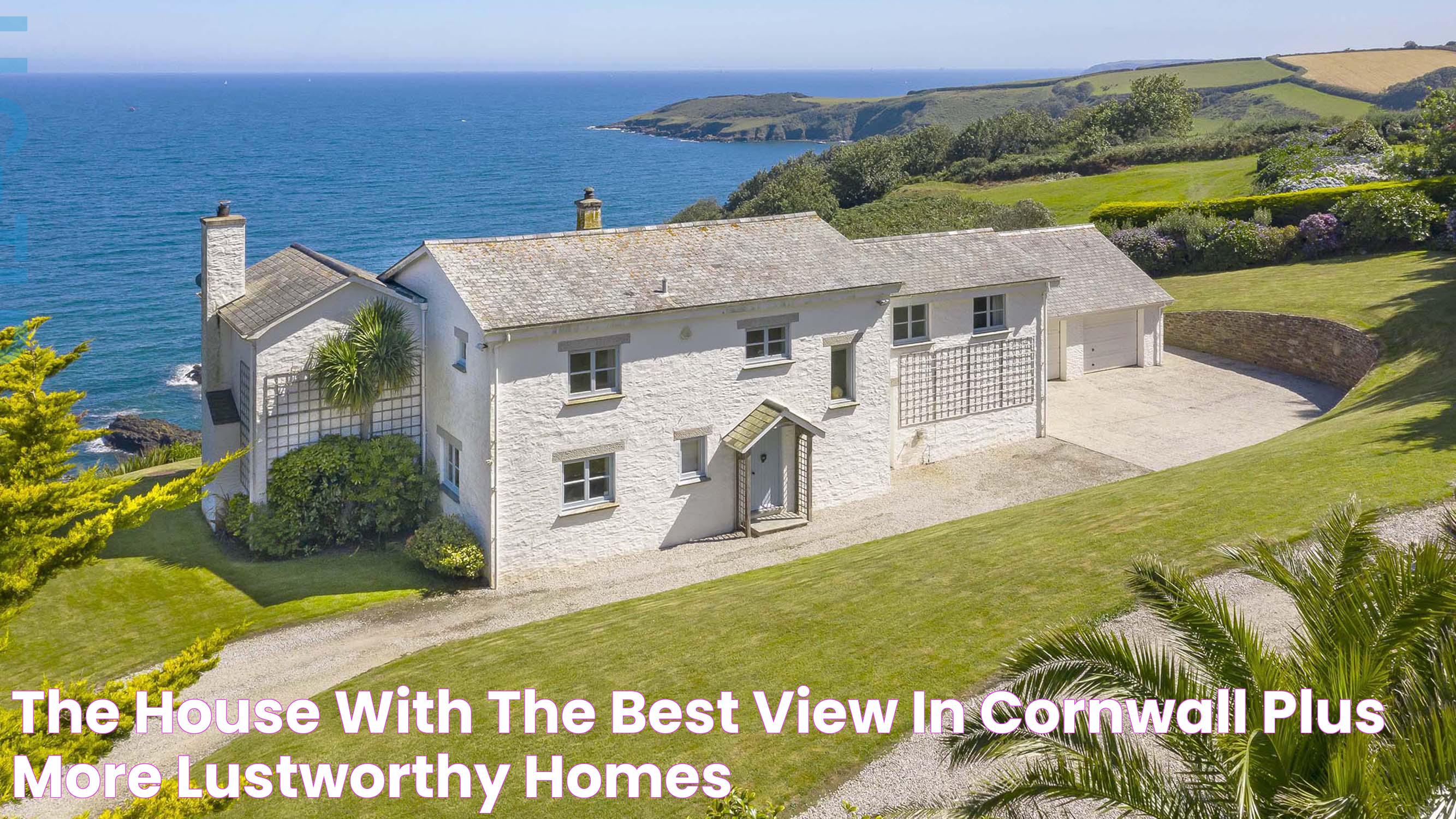 The house with the best view in Cornwall, plus more lustworthy homes