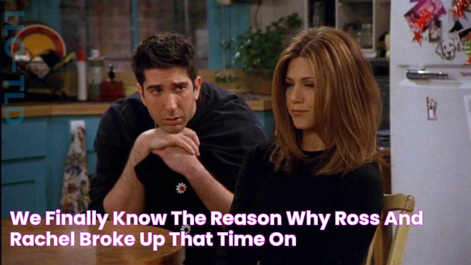 We FINALLY know the reason why Ross and Rachel broke up that time on