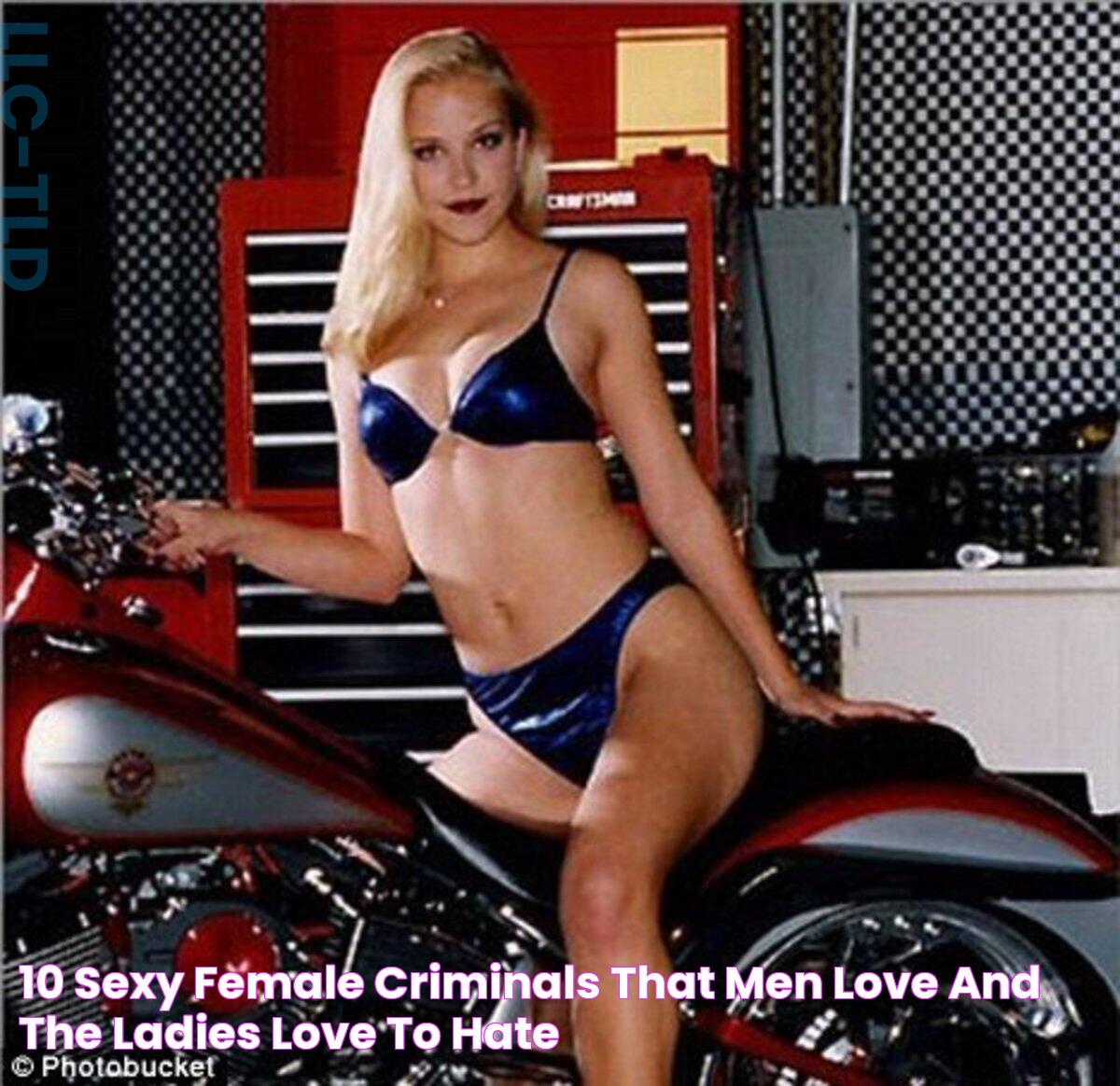 10 Sexy Female Criminals That Men Love and The Ladies Love To Hate