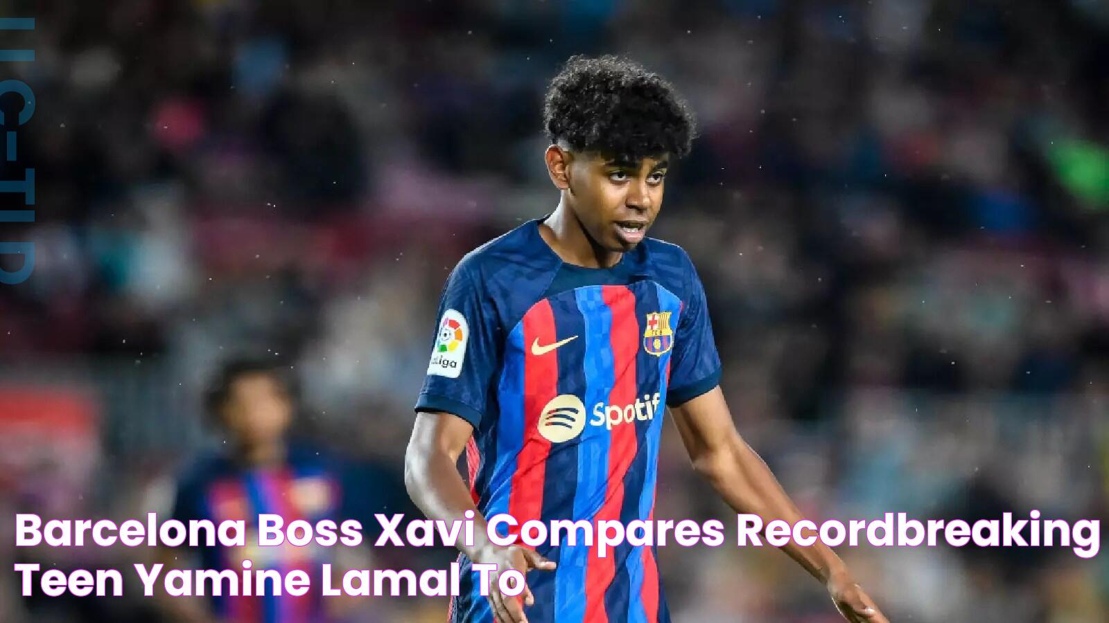 Barcelona boss Xavi compares recordbreaking teen Yamine Lamal to