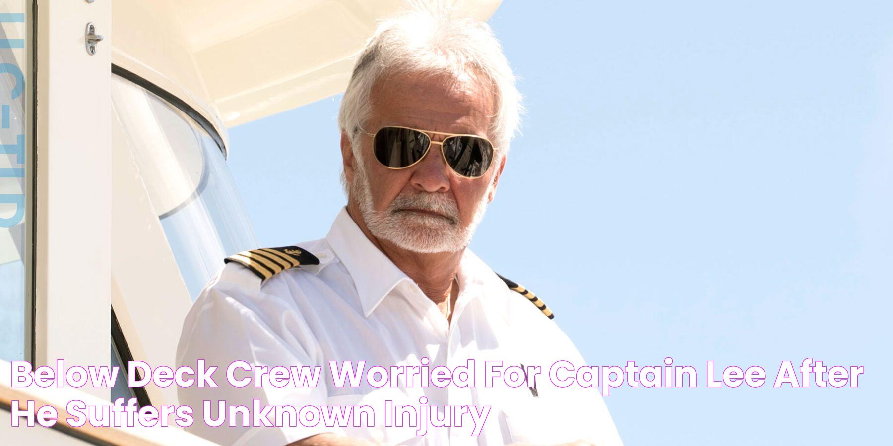 Below Deck Crew Worried For Captain Lee After He Suffers Unknown Injury