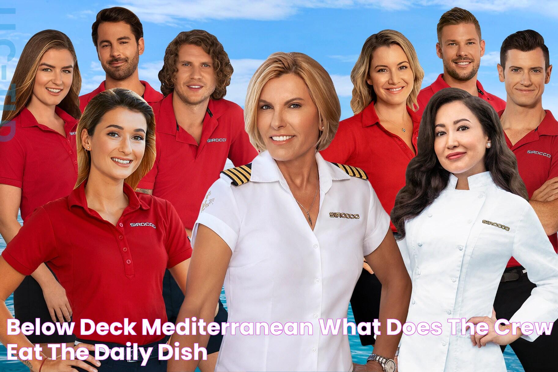 Below Deck Mediterranean What Does the Crew Eat? The Daily Dish