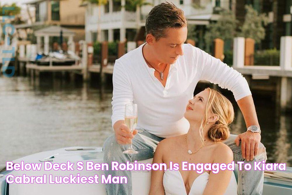 Below Deck's Ben Robinson Is Engaged to Kiara Cabral 'Luckiest Man