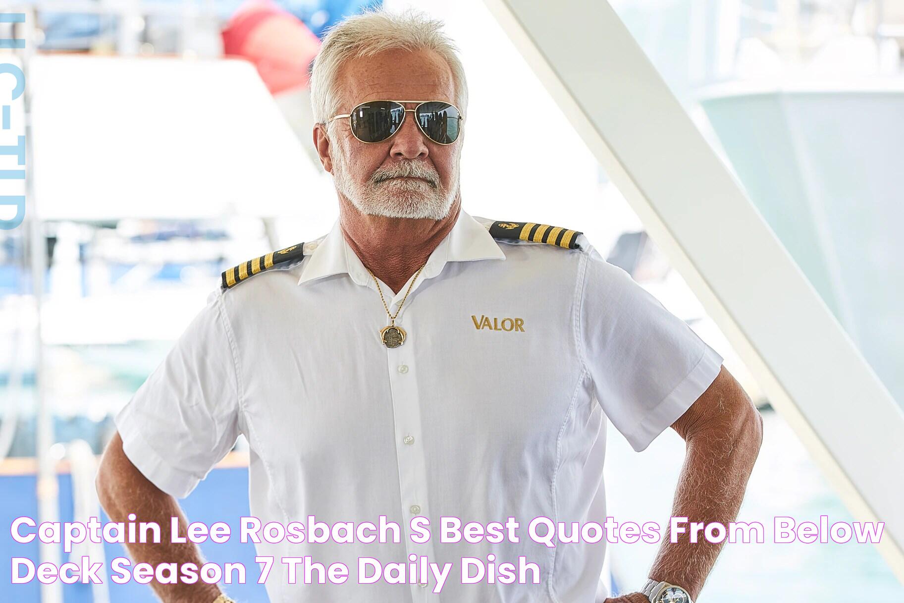 Captain Lee Rosbach's Best Quotes from Below Deck Season 7 The Daily Dish