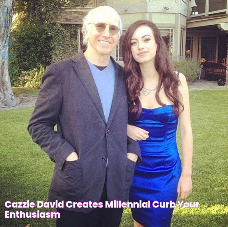 Cazzie David Creates Millennial ‘Curb Your Enthusiasm’