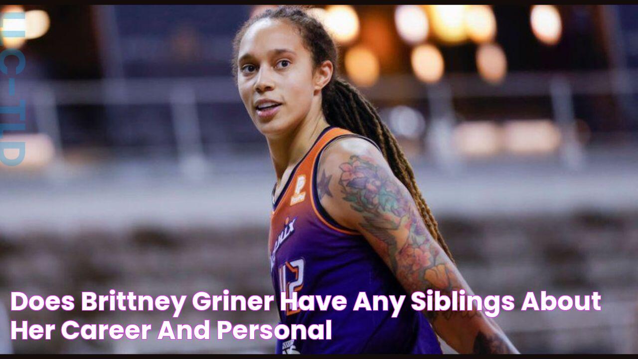 Does Brittney Griner Have Any Siblings? About Her Career And Personal