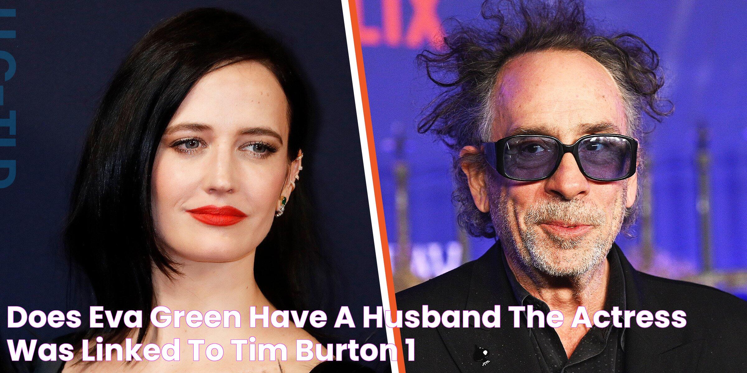 Does Eva Green Have a Husband? The Actress Was Linked to Tim Burton