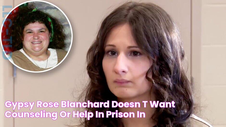 Gypsy Rose Blanchard 'Doesn't Want Counseling' or 'Help' in Prison In