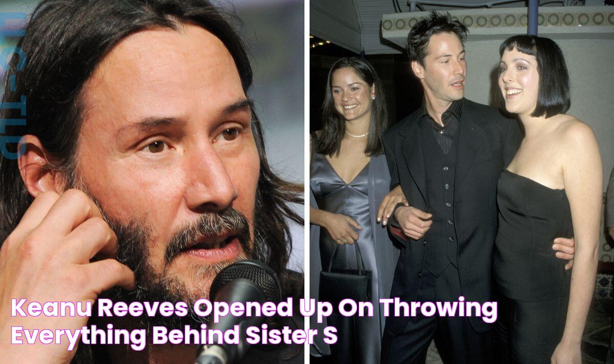 Keanu Reeves opened up on throwing everything behind sister’s