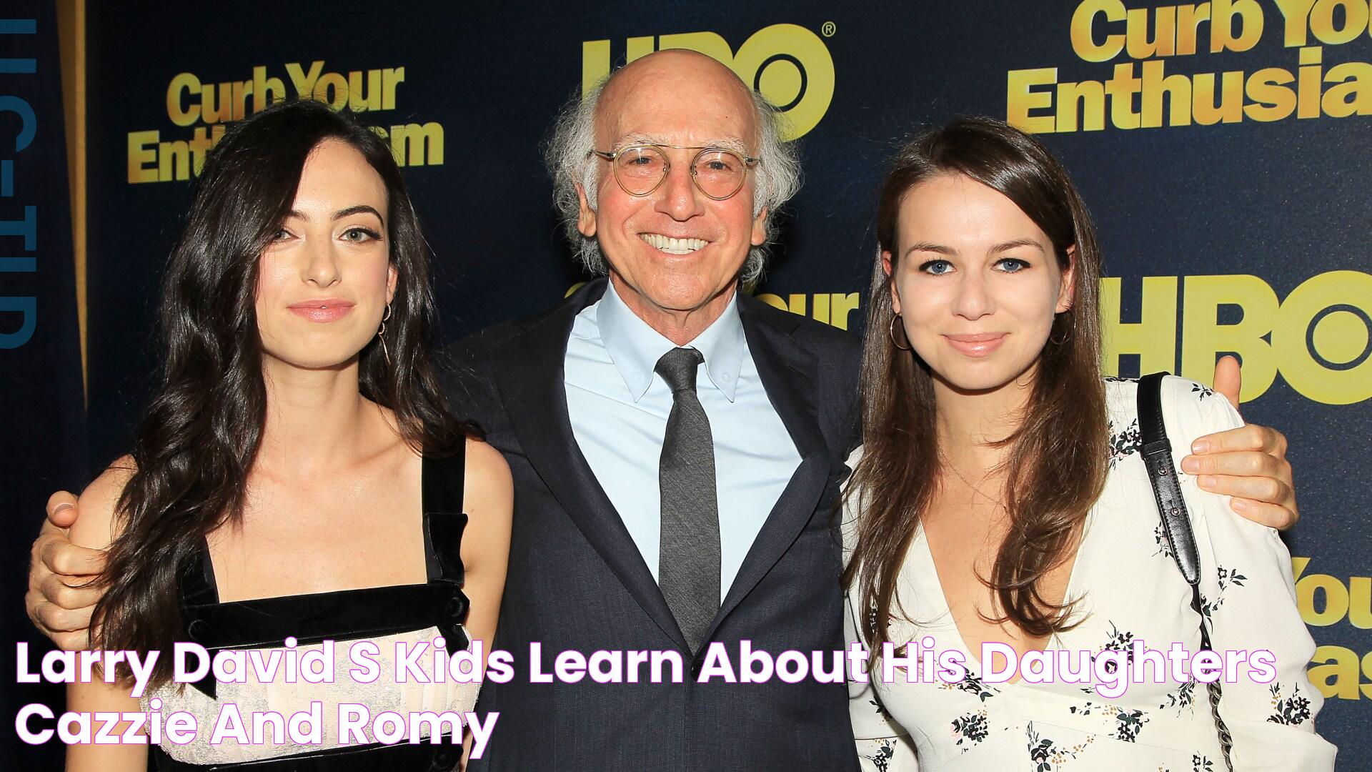 Larry David's Kids Learn About His Daughters Cazzie and Romy