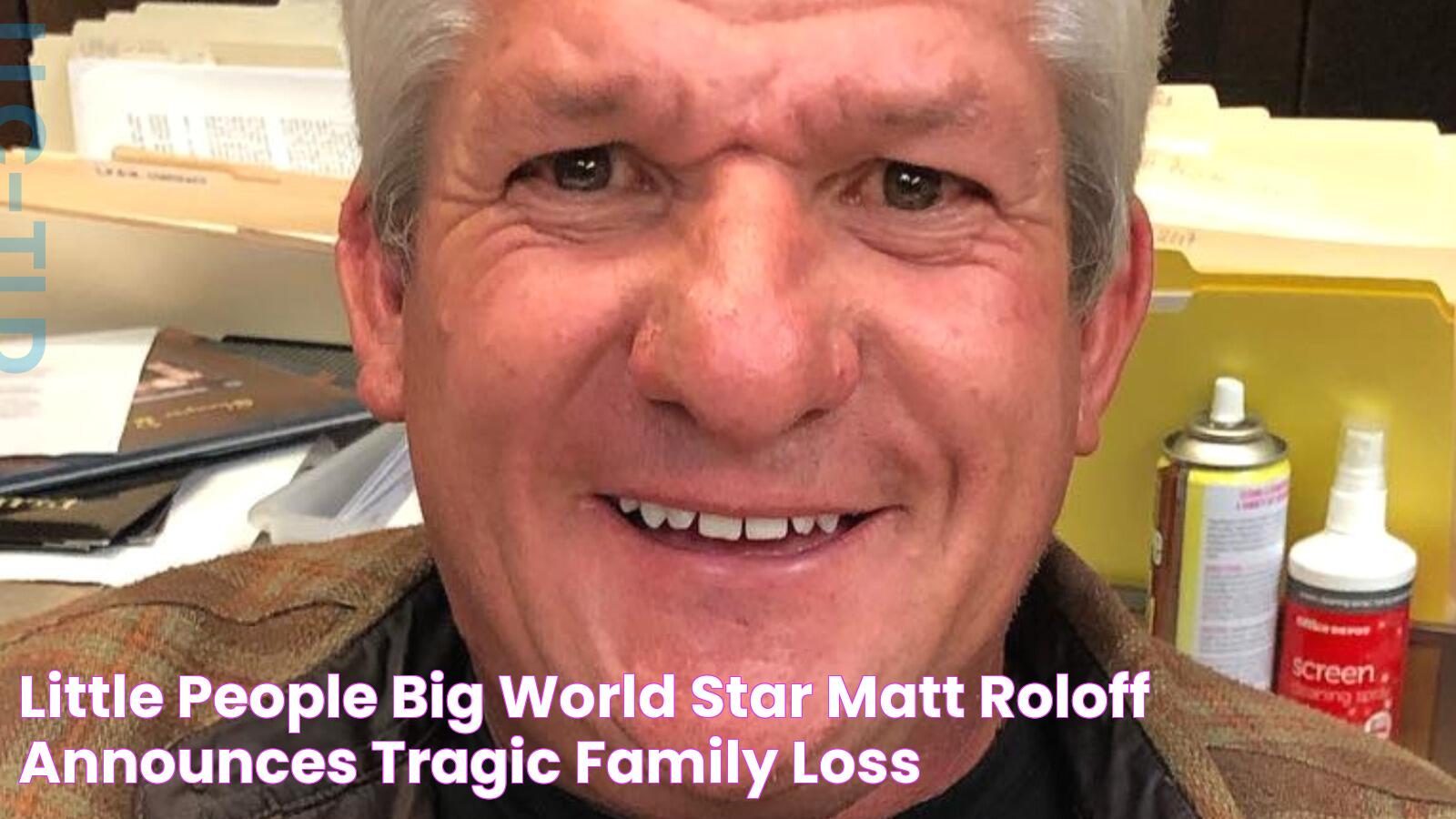 Little People, Big World Star Matt Roloff Announces Tragic Family Loss