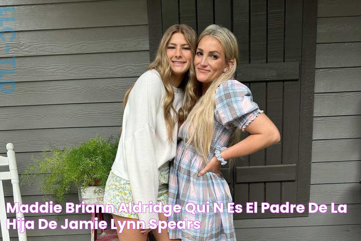 Maddie Briann Aldridge ¿Quién es el padre de la hija de Jamie Lynn Spears?