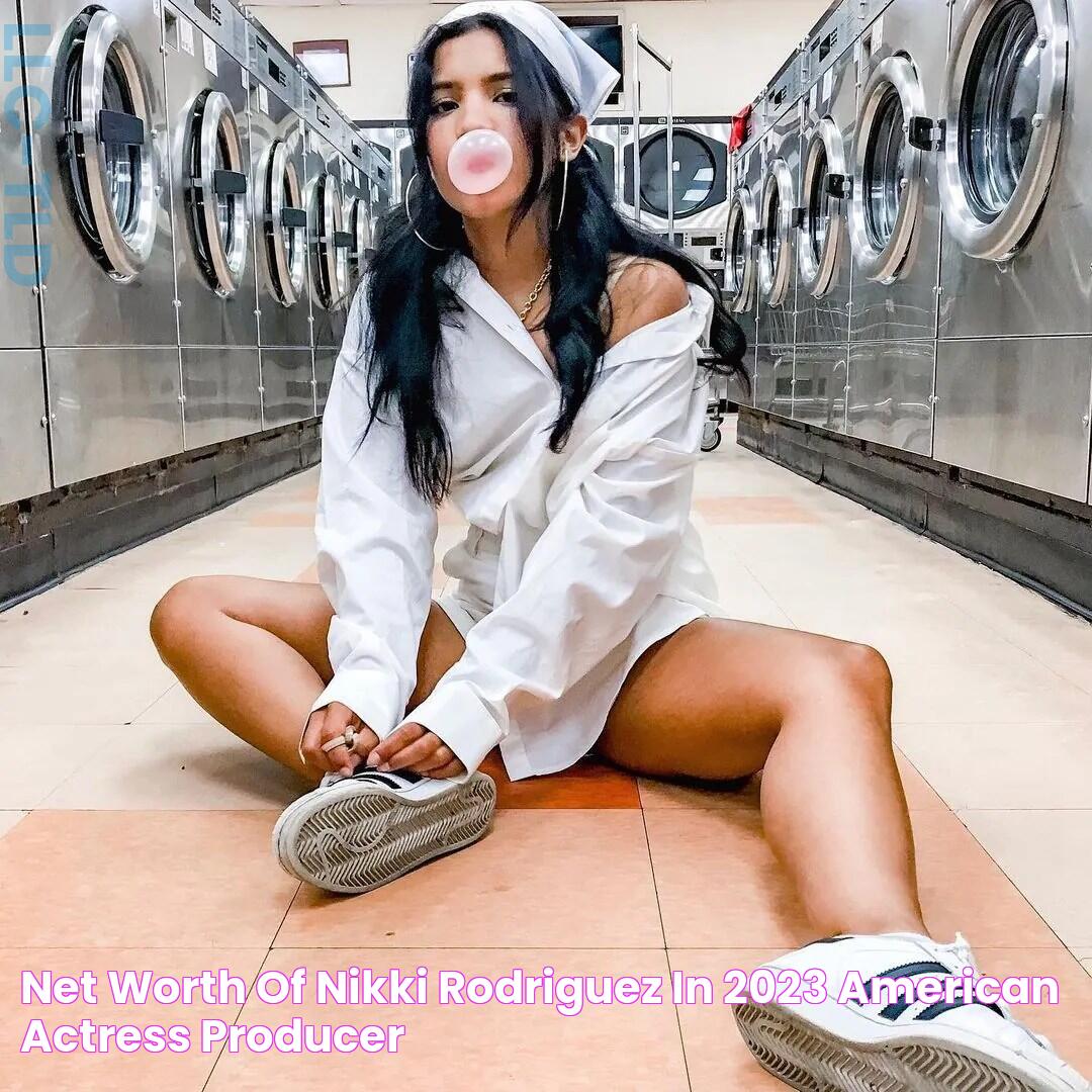 Net Worth of Nikki Rodriguez in 2023 American actress, producer