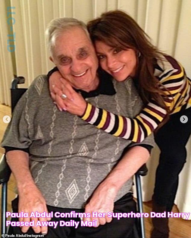 Paula Abdul confirms her 'superhero' dad Harry passed away Daily Mail