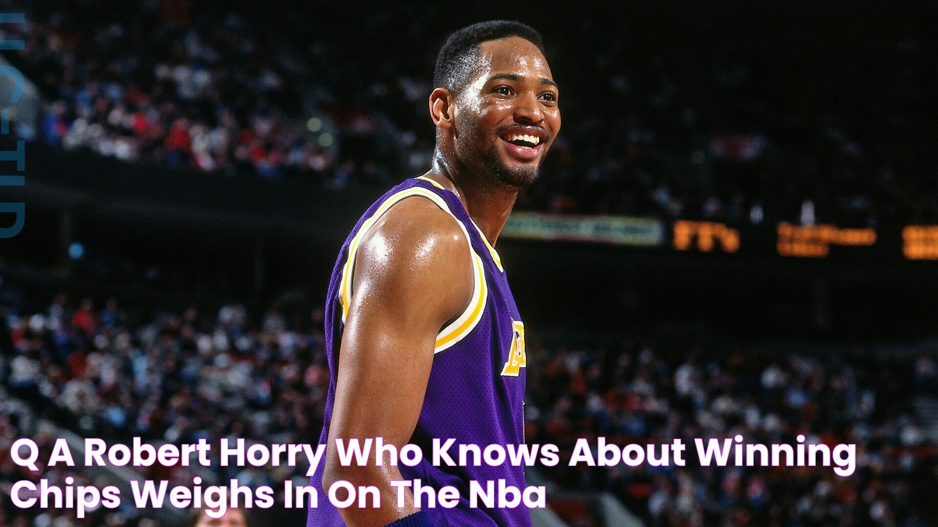 Q&A Robert Horry, who knows about winning chips, weighs in on the NBA