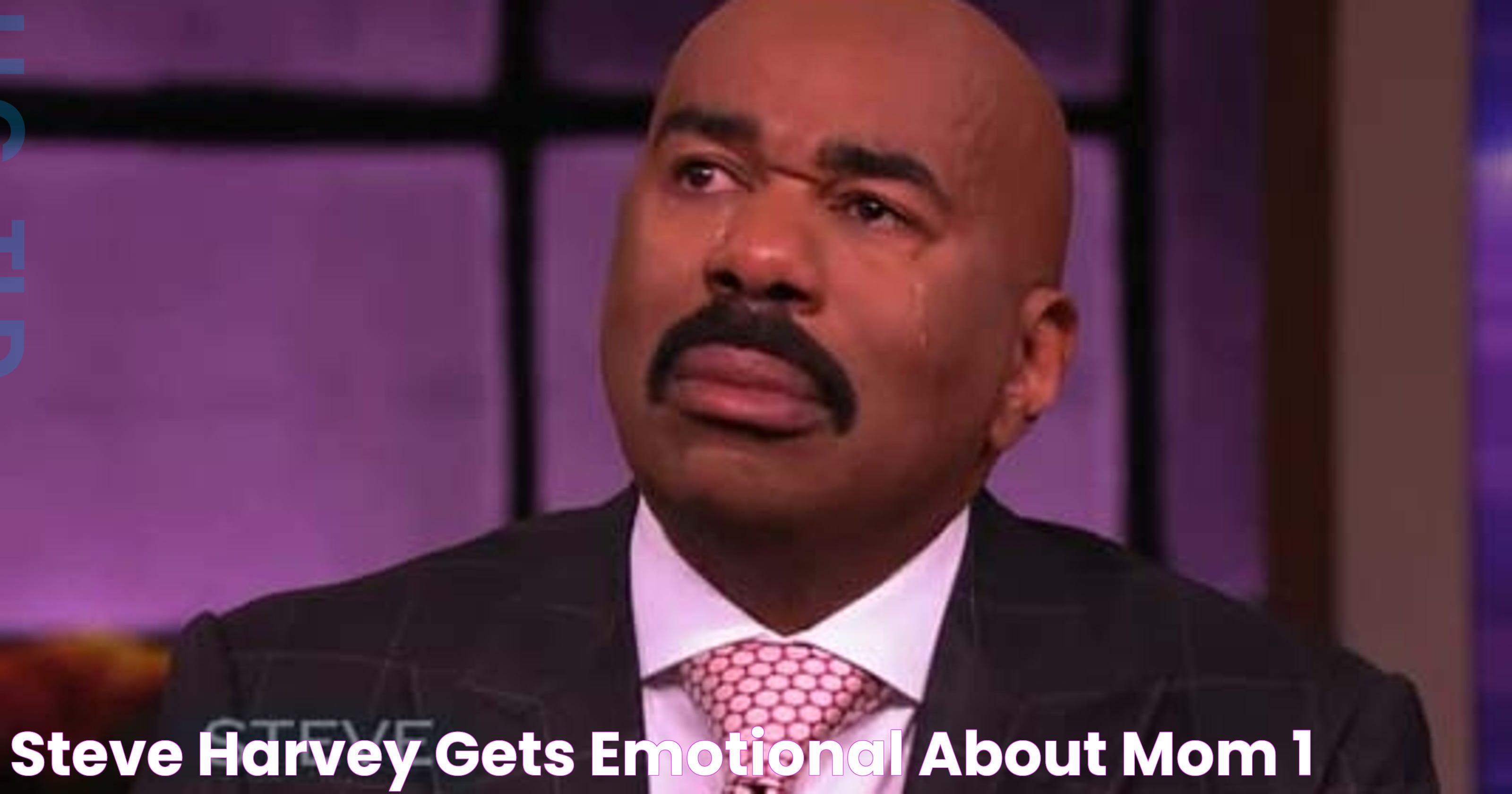 Steve Harvey gets emotional about mom