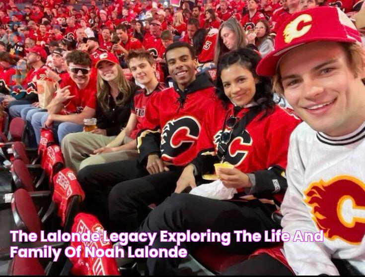 The Lalonde Legacy Exploring The Life And Family Of Noah Lalonde