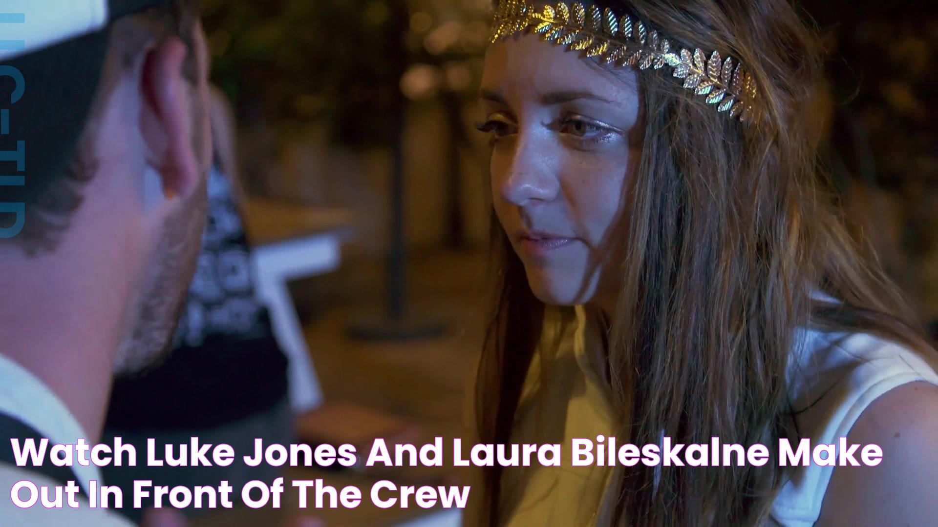 Watch Luke Jones and Laura Bileskalne Make Out in Front of the Crew