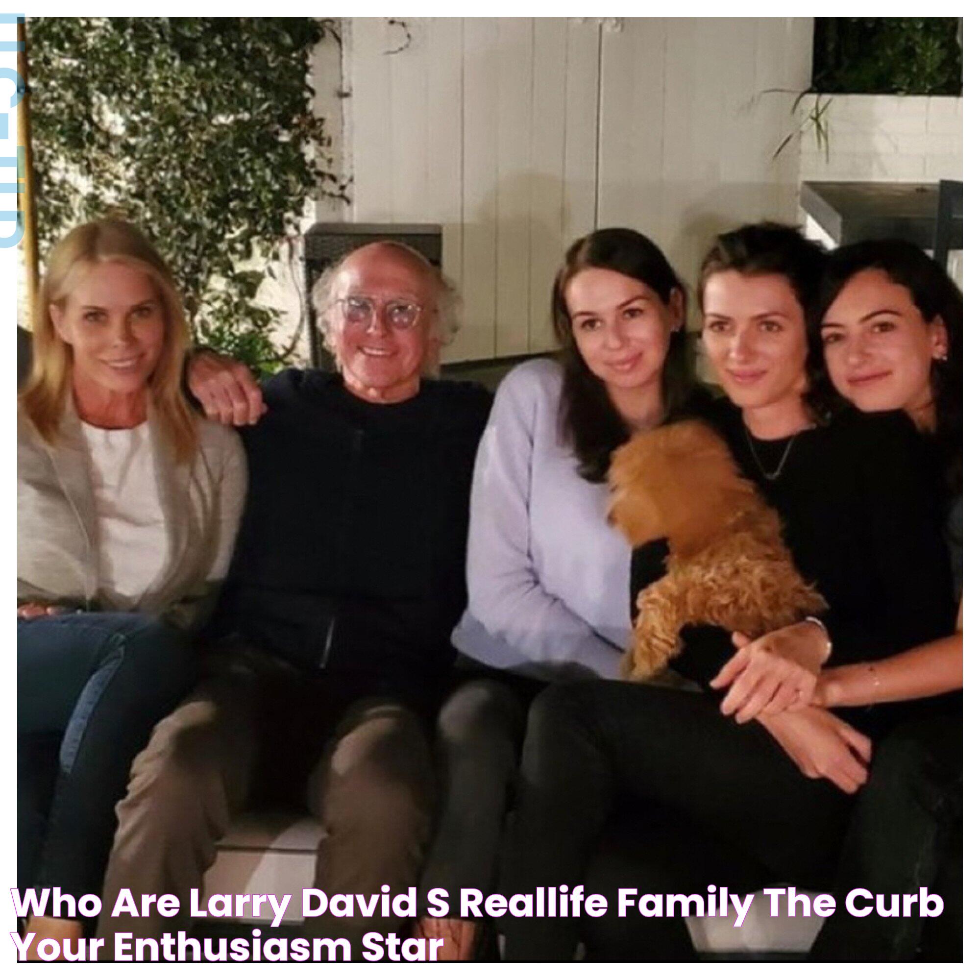 Who are Larry David’s reallife family? The Curb Your Enthusiasm star