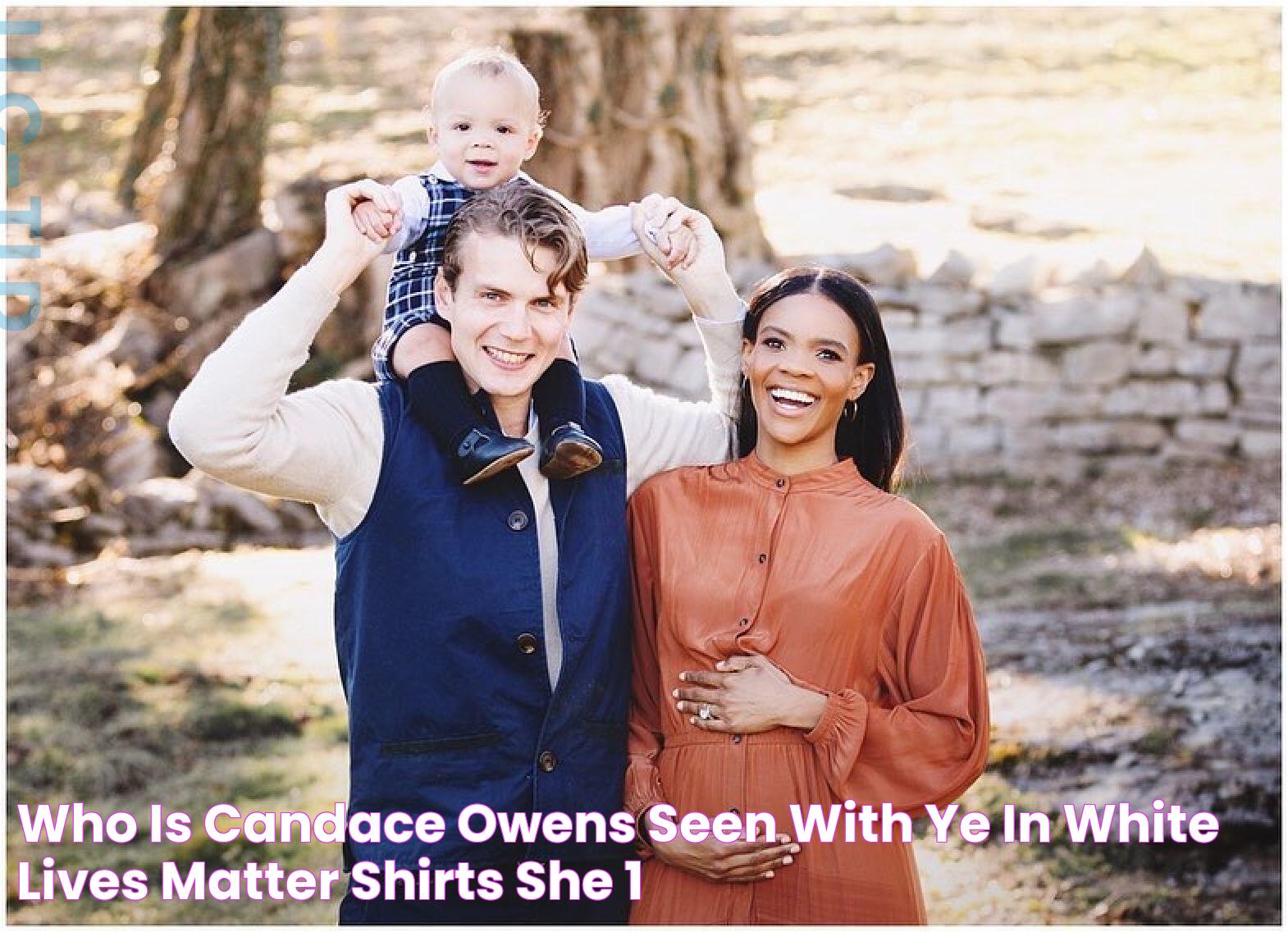 Who is Candace Owens, seen with Ye in White Lives Matter shirts? She