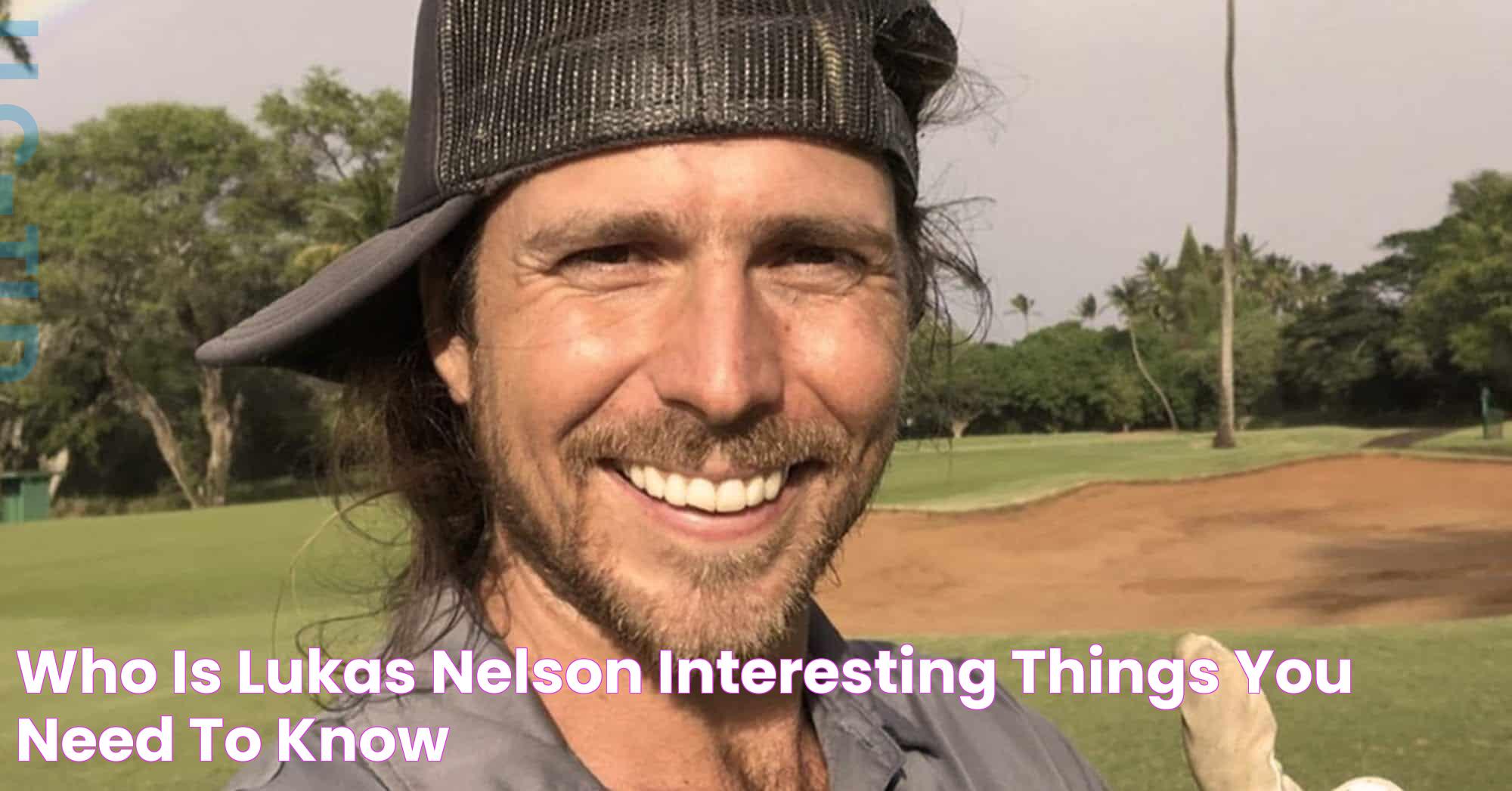 Who is Lukas Nelson? Interesting Things You Need To Know