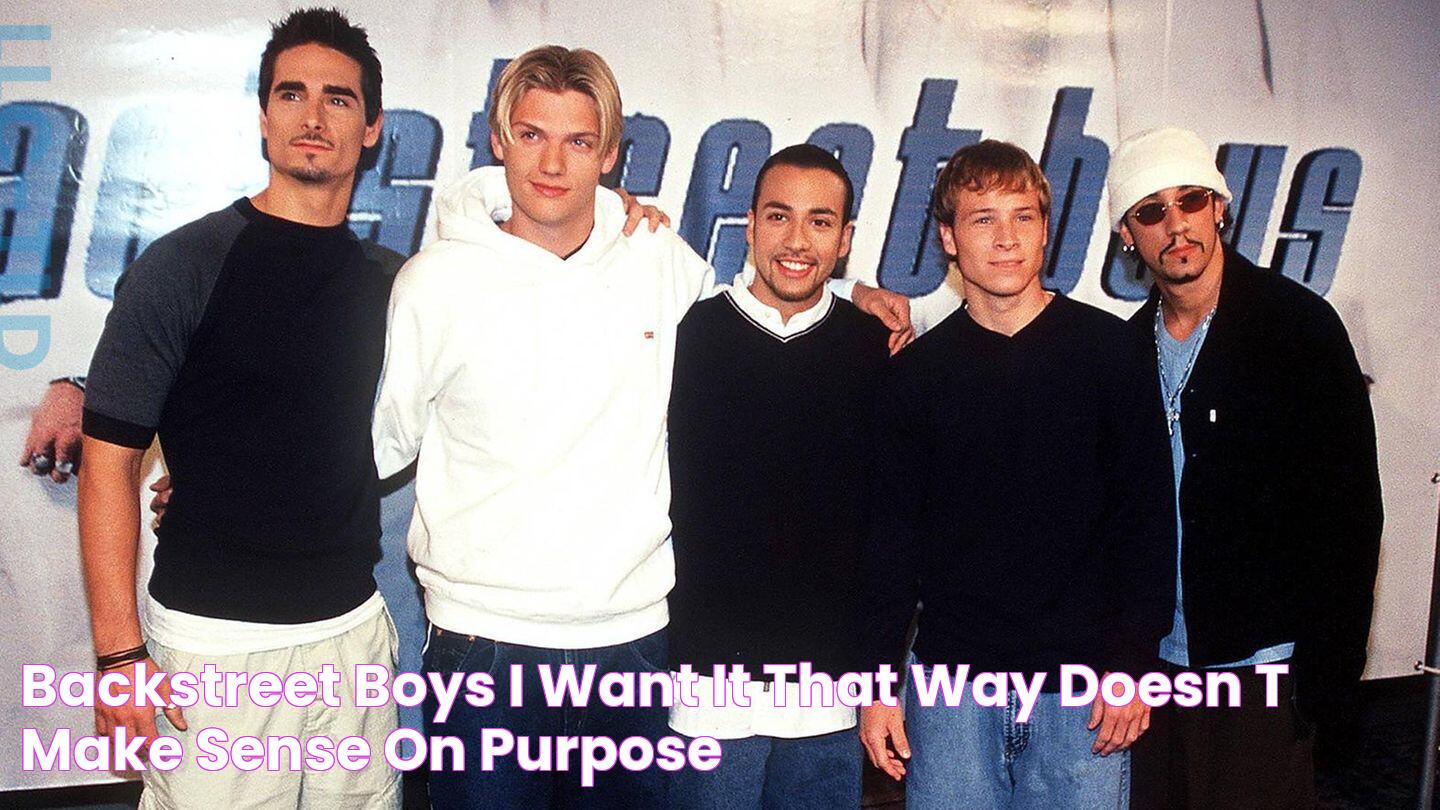 Backstreet Boys "I Want It That Way" Doesn't Make Sense — On Purpose