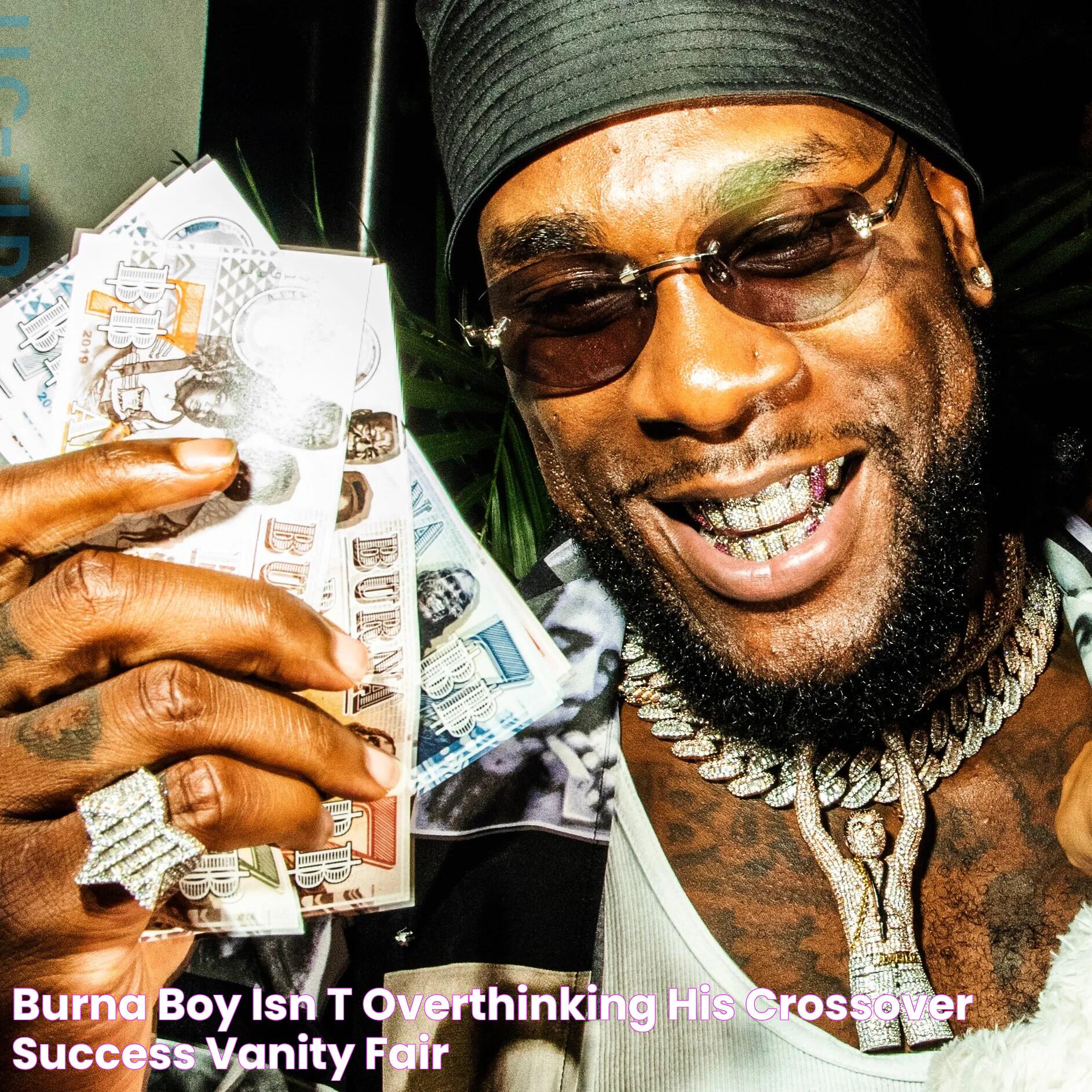 Burna Boy Isn’t Overthinking His Crossover Success Vanity Fair