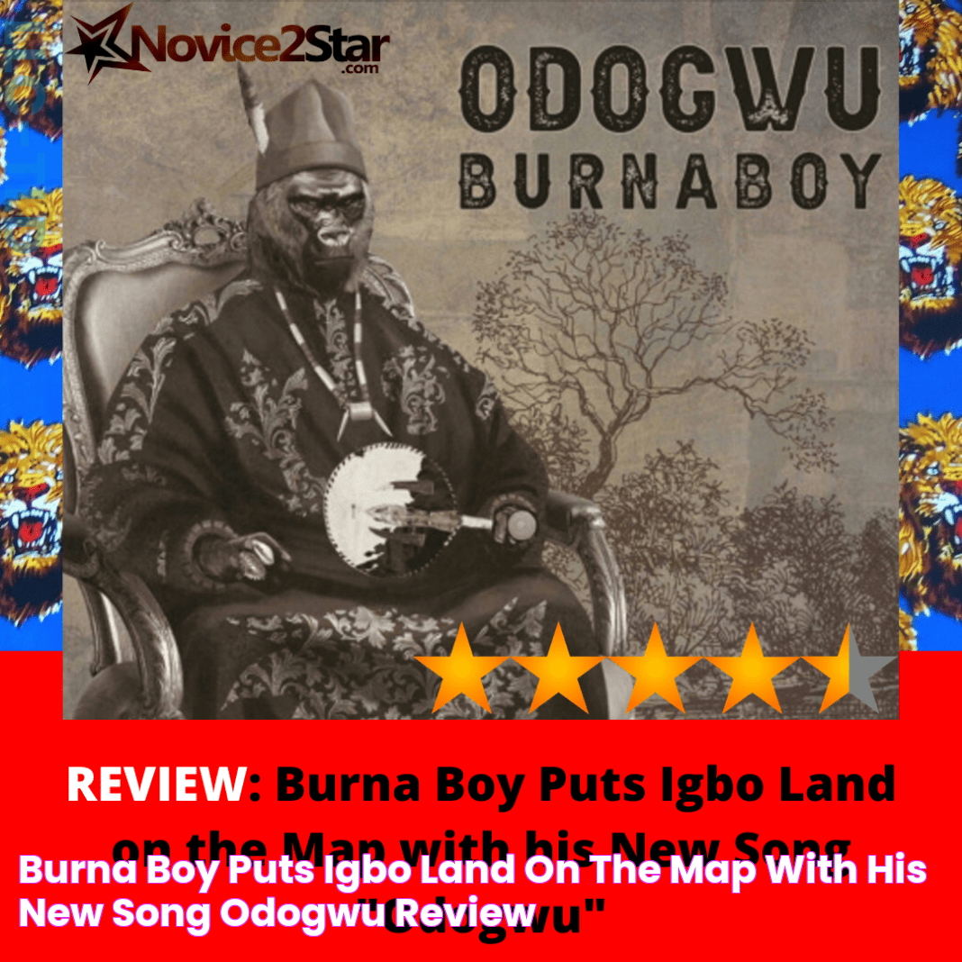 Burna Boy Puts Igbo Land on the Map with his New Song "Odogwu" REVIEW