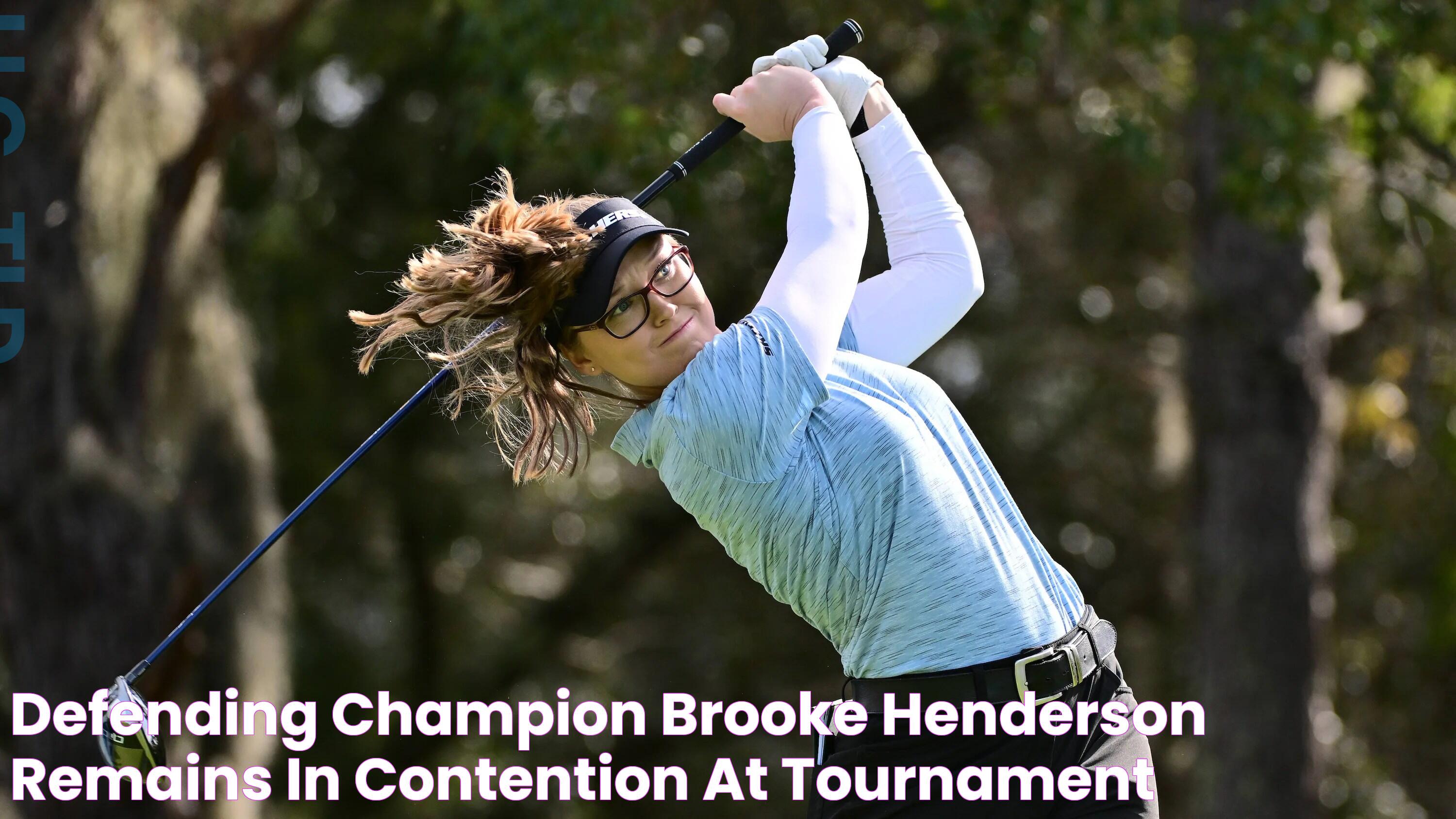 Defending champion Brooke Henderson remains in contention at Tournament