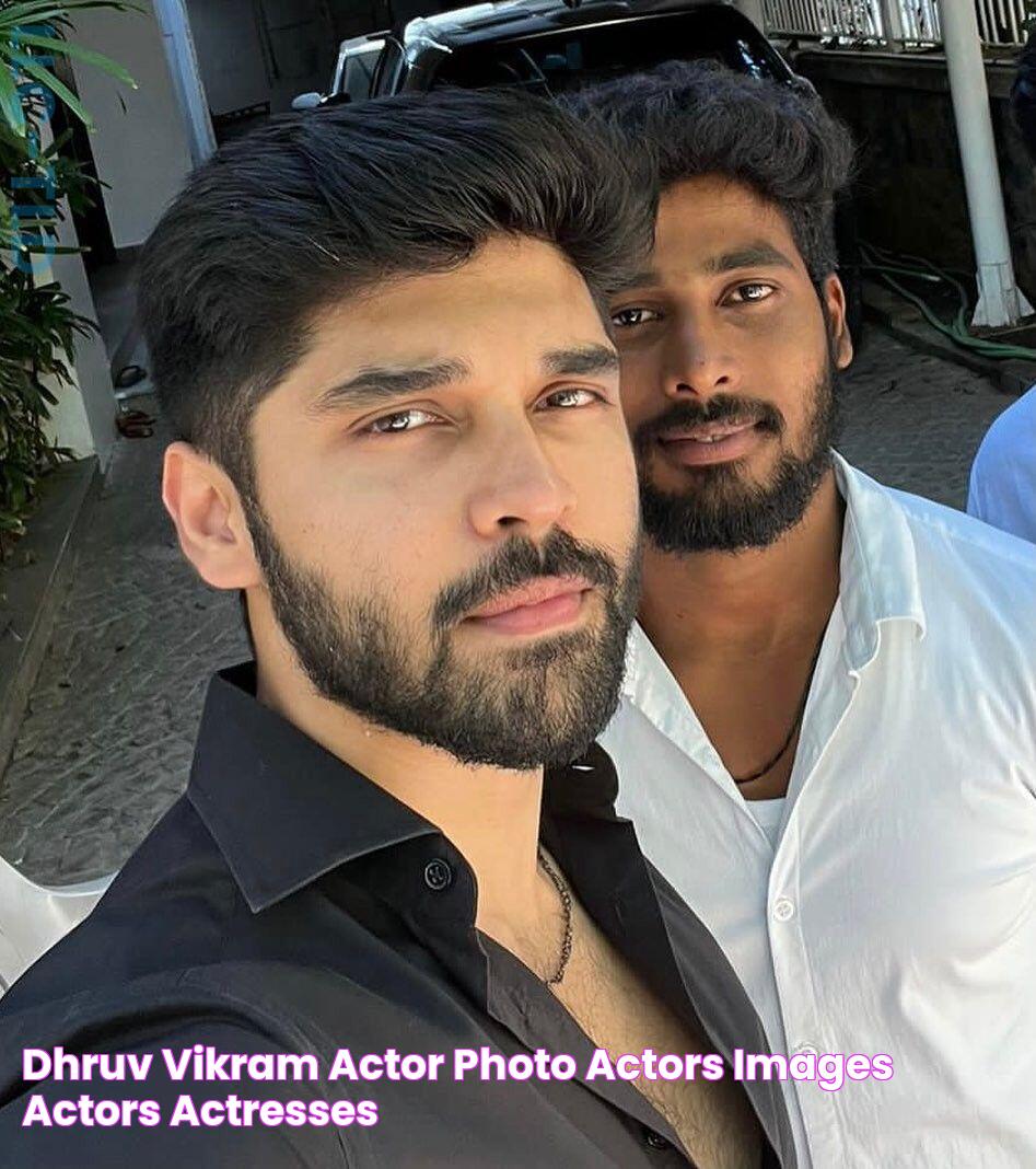 Dhruv Vikram Actor photo, Actors images, Actors & actresses