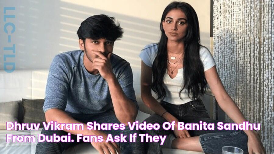 Dhruv Vikram shares video of Banita Sandhu from Dubai. Fans ask if they