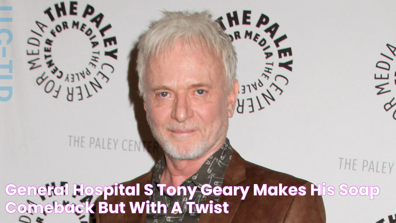 General Hospital's Tony Geary Makes His Soap Comeback (But With A Twist)