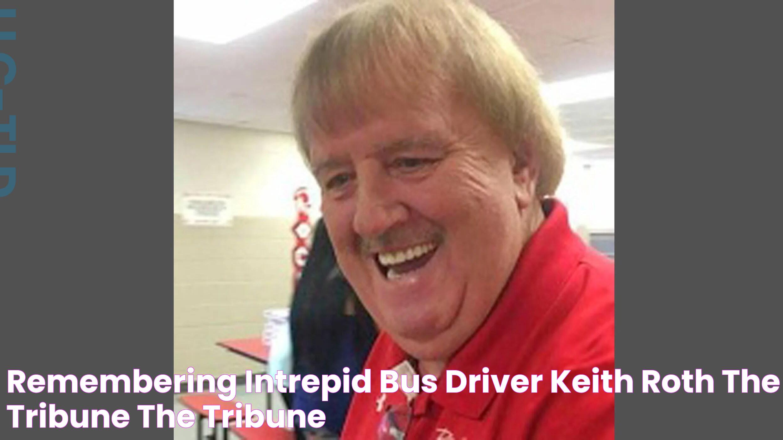 Remembering intrepid bus driver Keith Roth The Tribune The Tribune